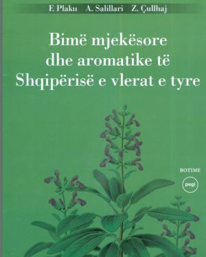 Bimë mjekësore dhe aromatike të Shqipërisë e vlerat e tyre- F.Plaku, A.Salillari, Z.Çullhaj