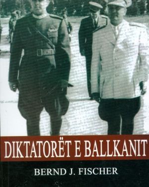 Diktatoret e Ballkanit  Bernard J.Fischer