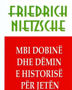 Mbi Dobine dhe demin e historise per jeten  Friedrich Nietzsche