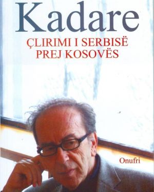 Clirimi i Serbise prej Kosoves  Ismail Kadare