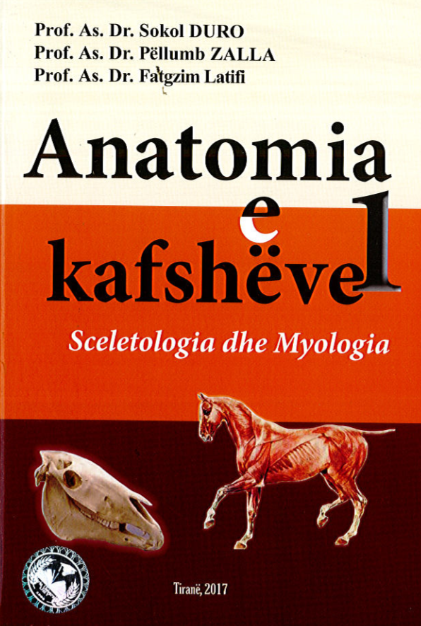 Anatomia e Kafsheve 1( Sceletologia dhe Myologia) – Prof. As. Sokol Duro, Prof. As. Dr. Pellumb Zalla,Prof. As. Dr. Fatgzim Latifi