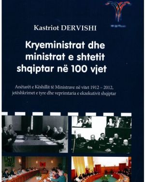 Kryeministrat dhe ministrat e shtetit shqiptar ne 100 vjet -Kastriot Dervishi