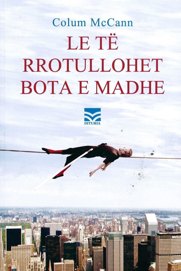 Le te rrotullohet bota e madhe -Colum McCann