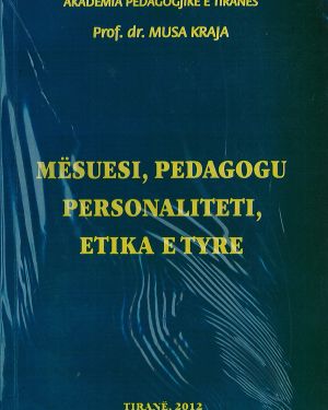 Mesuesi, Pedagogu, Personaliteti, Etika e Tyre – Prof. Dr. Musa Kraja